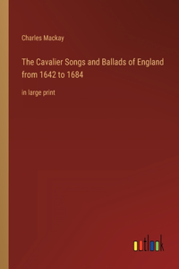 Cavalier Songs and Ballads of England from 1642 to 1684