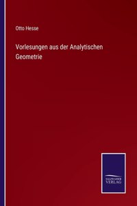 Vorlesungen aus der Analytischen Geometrie