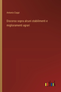 Discorso sopra alcuni stabilimenti e miglioramenti agrari