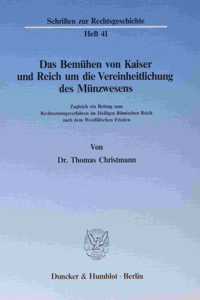 Das Bemuhen Von Kaiser Und Reich Um Die Vereinheitlichung Des Munzwesens: Zugleich Ein Beitrag Zum Rechtsetzungsverfahren Im Heiligen Romischen Reich Nach Dem Westfalischen Frieden