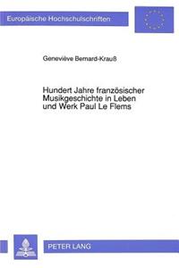 Hundert Jahre Franzoesischer Musikgeschichte in Leben Und Werk Paul Le Flems