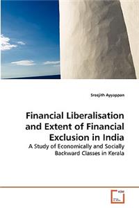 Financial Liberalisation and Extent of Financial Exclusion in India