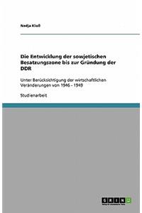 Die Entwicklung der sowjetischen Besatzungszone bis zur Gründung der DDR