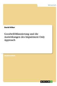 Goodwill-Bilanzierung und die Auswirkungen des Impairment Only Approach