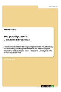 Kompetenzprofile im Gesundheitstourismus: Sachkenntnisse und Entscheidungskompetenzen bei der Anbahnung und Etablierung von Kooperationsformen zur Entwicklung von innovativen landestypischen