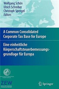 Common Consolidated Corporate Tax Base for Europe - Eine Einheitliche Körperschaftsteuerbemessungsgrundlage Für Europa