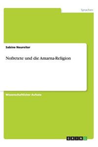 Nofretete und die Amarna-Religion