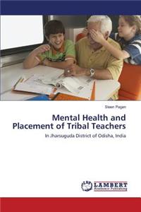 Mental Health and Placement of Tribal Teachers
