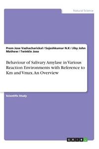 Behaviour of Salivary Amylase in Various Reaction Environments with Reference to Km and Vmax. An Overview