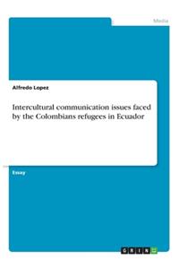 Intercultural communication issues faced by the Colombians refugees in Ecuador