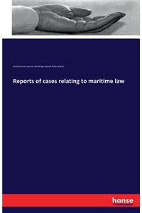 Reports of cases relating to maritime law