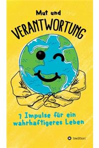 Mut und Verantwortung - 7 Impulse für ein wahrhaftigeres Leben