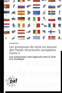 Les Processus de Mise En Oeuvre Des Fonds Structurels Européens Tome 2