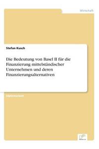 Bedeutung von Basel II für die Finanzierung mittelständischer Unternehmen und deren Finanzierungsalternativen