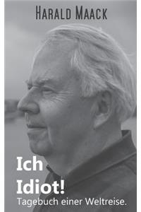 Ich Idiot! Tagebuch einer Weltreise