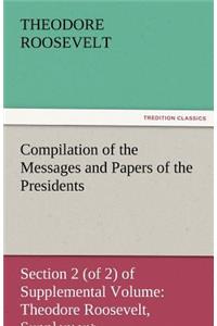 Compilation of the Messages and Papers of the Presidents Section 2 (of 2) of Supplemental Volume