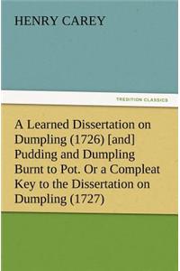 Learned Dissertation on Dumpling (1726) [and] Pudding and Dumpling Burnt to Pot. Or a Compleat Key to the Dissertation on Dumpling (1727)