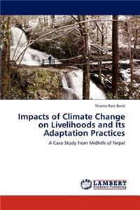 Impacts of Climate Change on Livelihoods and Its Adaptation Practices