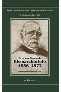 Otto Fürst von Bismarck - Bismarckbriefe 1836-1872. Herausgegeben von Horst Kohl