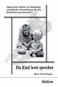 Kind lernt sprechen. Empirische Studien zur Bedeutung sprachlicher Interaktionen für den kindlichen Spracherwerb