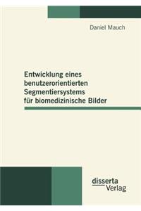 Entwicklung eines benutzerorientierten Segmentiersystems für biomedizinische Bilder