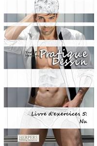 Pratique Dessin - Livre d'exercices 5: Nu
