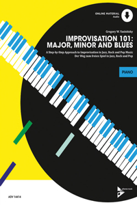 Improvisation 101  Major, Minor, and Blues: A Stepbystep Approach to Improvisation in Jazz, Rock, and Pop Music (Advance Music)