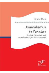 Journalismus in Pakistan. Qualität, Sicherheit und Herausforderungen für Journalisten