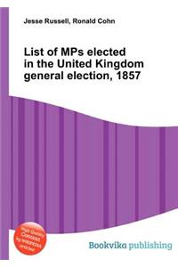 List of Mps Elected in the United Kingdom General Election, 1857