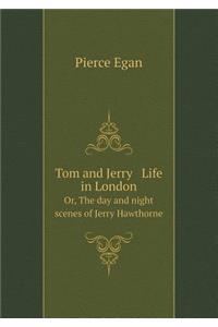 Tom and Jerry Life in London Or, the Day and Night Scenes of Jerry Hawthorne