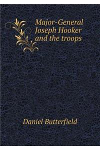 Major-General Joseph Hooker and the Troops