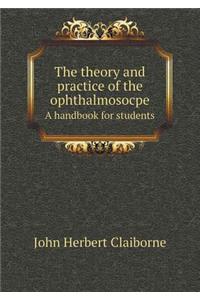 The Theory and Practice of the Ophthalmosocpe a Handbook for Students