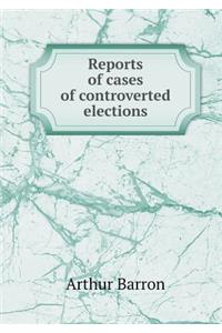 Reports of cases of controverted elections