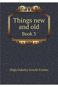 Things New and Old Book 3