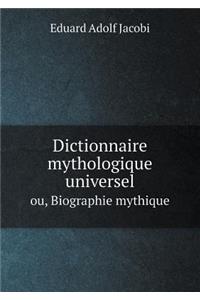 Dictionnaire Mythologique Universel Ou, Biographie Mythique