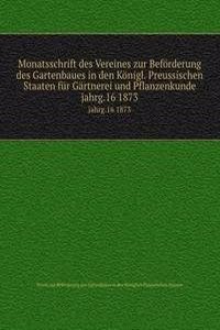 Monatsschrift des Vereines zur Beforderung des Gartenbaues in den Konigl. Preussischen Staaten fur Gartnerei und Pflanzenkunde