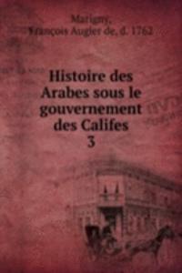 Histoire des Arabes sous le gouvernement des Califes