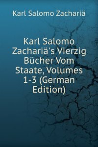 Karl Salomo Zacharia's Vierzig Bucher Vom Staate, Volumes 1-3 (German Edition)