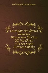Geschichte Des Alteren Romischen Munzwesens Bis Circa 200 Vor Christi (554 Der Stadt) (German Edition)