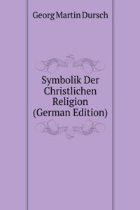 Symbolik Der Christlichen Religion (German Edition)