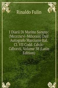 I Diarii Di Marino Sanuto: (Mccccxcvi-Mdxxxiii) Dall' Autografo Marciano Ital. Cl. VII Codd. Cdxix-Cdlxxvii, Volume 38 (Latin Edition)