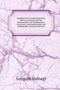 Handbuch Der Kaufmannischen Holzverwertung Und Des Holzhandels