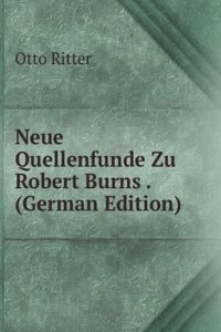 Neue Quellenfunde Zu Robert Burns . (German Edition)