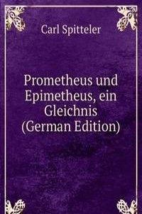 Prometheus und Epimetheus, ein Gleichnis