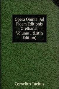 Opera Omnia: Ad Fidem Editionis Orellianae, Volume 1 (Latin Edition)