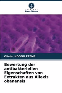 Bewertung der antibakteriellen Eigenschaften von Extrakten aus Allexis obanensis