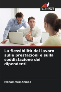 flessibilità del lavoro sulle prestazioni e sulla soddisfazione dei dipendenti