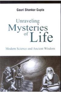 Unraveling Mysteries of Life: Modern Science and Ancient Wisdom