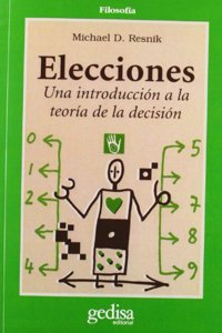 Elecciones/ Choices An Introduction To Decision Theory: Una Introduccion a La Teoria De La Decision (Cla-de-ma)
