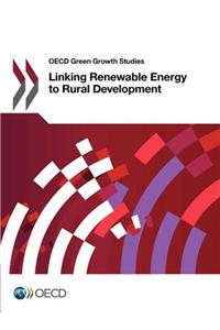 OECD Green Growth Studies Linking Renewable Energy to Rural Development